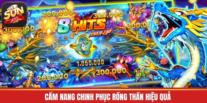 Cẩm nang chinh phục rồng thần hiệu quả