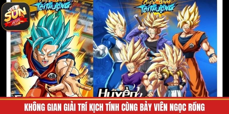 Không gian giải trí kịch tính cùng bảy viên ngọc rồng